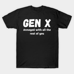 gen x Annoyed with all the rest of you T-Shirt